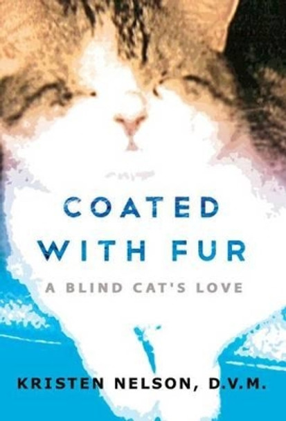 Coated with Fur: A Blind Cat's Love by Dr Kristen Nelson 9781936278152