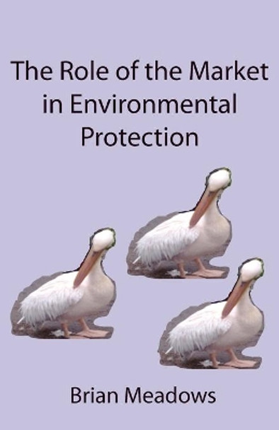 The Role of the Market in Environmental Protection by Brian Meadows 9781907962103