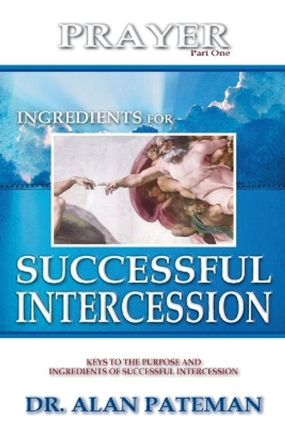 Prayer, Ingredients for Successful Intercession (Part One) by Alan Pateman 9781909132115