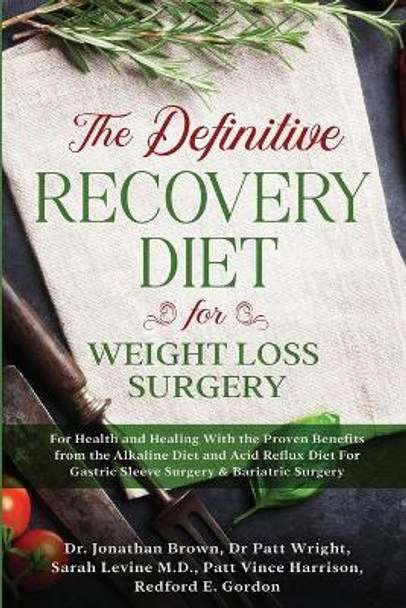 The Definitive Recovery Diet for Weight Loss Surgery for Health and Healing - With the Proven Benefits from the Alkaline Diet and Acid Reflux Diet For Gastric Sleeve Surgery & Bariatric Surgery by Jonathan Brown 9781913710002