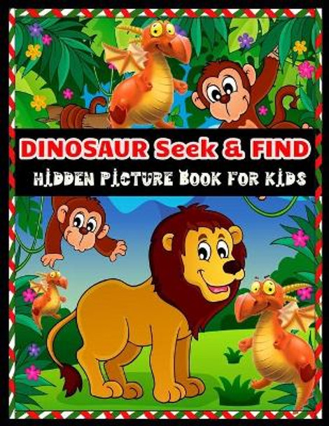 DINOSAUR Seek & FIND HIDDEN PICTURE BOOK FOR KIDS: Dinosaur Hunt Seek And Find Hidden Coloring Activity Book by Shamonto Press 9781671526242