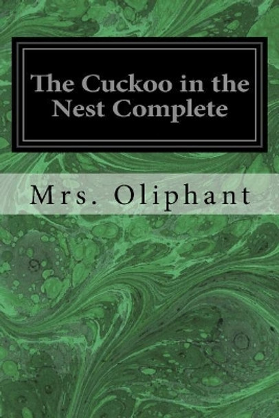The Cuckoo in the Nest Complete by Margaret Wilson Oliphant 9781975601546