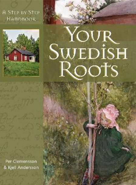 Your Swedish Roots: A Step by Step Handbook by Per Clemensson 9781593312763