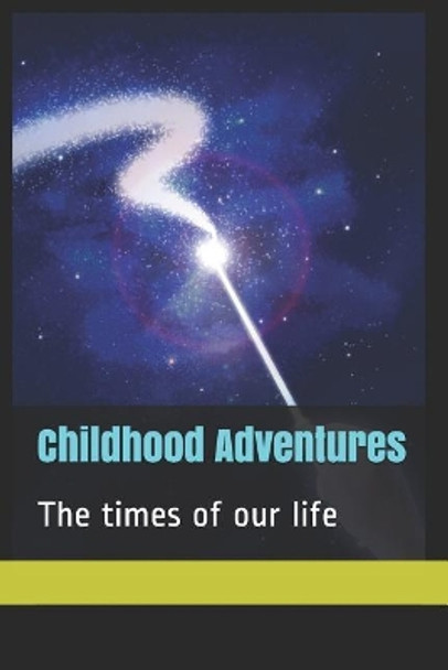 Childhood Adventures: The Times of Our Life by William F Polden Sr 9781731076496