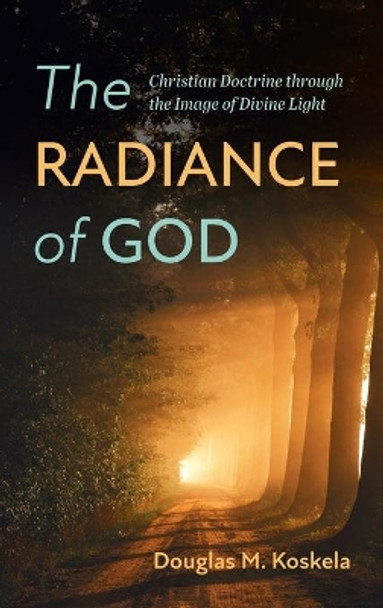 The Radiance of God by Douglas M Koskela 9781725261082