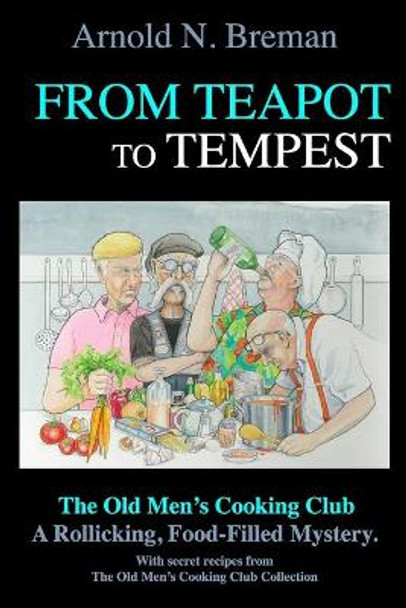 From Teapot to Tempest: The Old Men's Cooking Club by Arnold N Breman 9781688623873