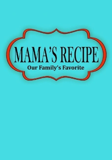 Mama's Recipe: Our Family's Favorite by Cocobanana 9781726215534