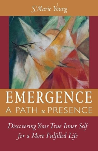 Emergence A Path to Presence: Discover Your True Inner Self for a More Fulfilled Life by S'Marie Young 9781735783000