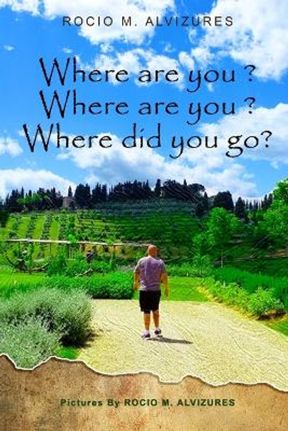 Where are you? Where are you? Where did you go?: Where did you go? by Rocio Alvizures 9781735951607