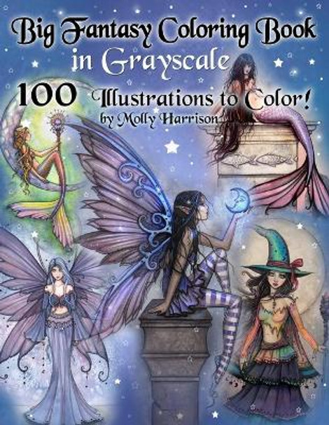 Big Fantasy Coloring Book in Grayscale - 100 Illustrations to Color by Molly Harrison: Grayscale Adult Coloring Book featuring Fairies, Mermaids, Witches, and More! 100 Pages to Color! by Molly Harrison 9781710323412