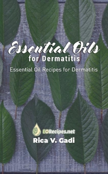 Essential Oils for Dermatitis: Essential Oil Recipes for Dermatitis by Rica V Gadi 9781690018025