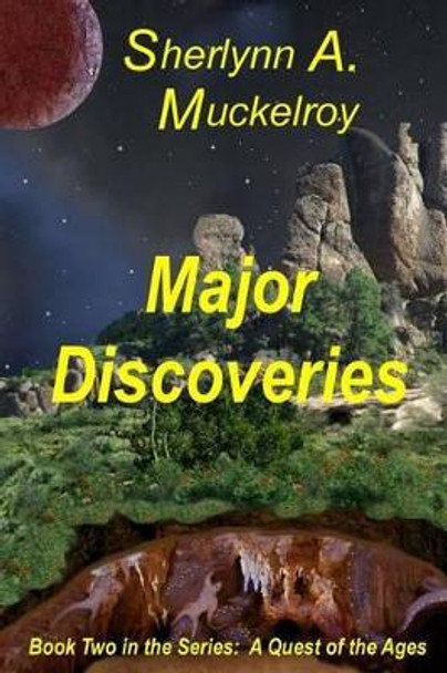 Major Discoveries: Book Two in the Series - A Quest of the Ages by Sherlynn a Muckelroy 9781502990068