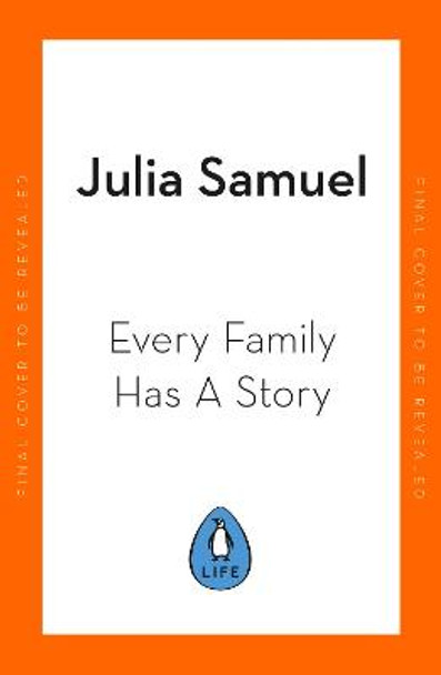 Every Family Has A Story: How we inherit love and loss by Julia Samuel