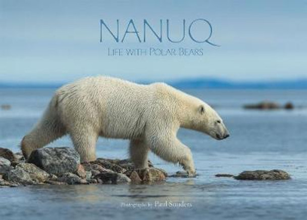 Nanuq: Life with Polar Bears by Paul Souders