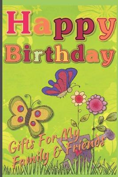 Happy Birthday: Gifts For My Family & Friends: Capture Birthday Present Ideas All Year Long by D C Bossarte 9781675107515