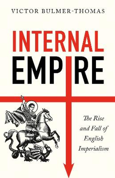 Internal Empire: The Rise and Fall of English Imperialism by Victor Bulmer-Thomas