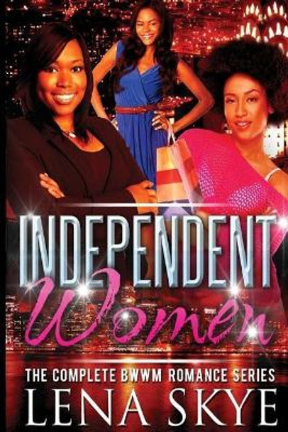 The Independent Women - The Complete Series by Lena Skye 9781544989006