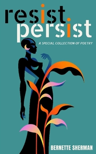 Resist Persist: A Special Collection of Poetry by Carolann McColley 9781545051443