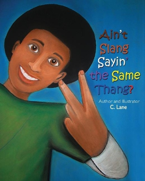 &quot;Ain't Slang Sayin' the Same Thang?&quot; by C Lane 9781548117726