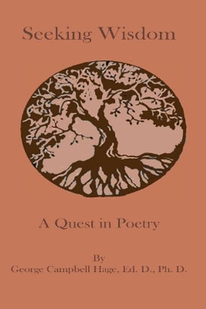 Seeking Wisdom: A Quest in Poetry by George Campbell Hage 9781548150556