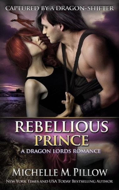 Rebellious Prince: A Qurilixen World Novel by Michelle M Pillow 9781625011824