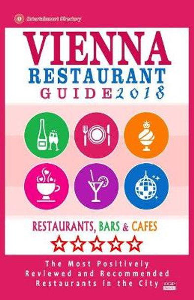 Vienna Restaurant Guide 2018: Best Rated Restaurants in Vienna, Austria - 500 restaurants, bars and caf s recommended for visitors, 2018 by Stephen V Howell 9781545235737