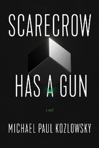 Scarecrow Has a Gun: A Novel by Michael Paul Kozlowsky