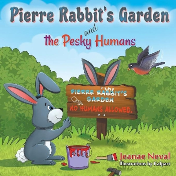 Pierre Rabbit's Garden and the Pesky Humans by Jeanae Neval 9781618974150