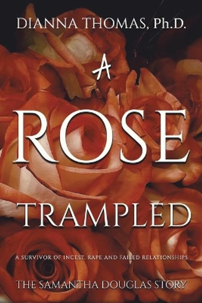 A Rose Trampled by Dianna Thomas 9781645757405