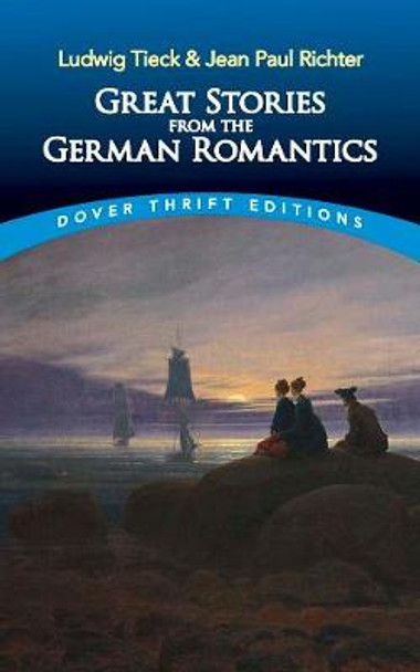 Great Stories from the German Romantics: Ludwig Tieck and Jean Paul Richter by Ludwig Tieck