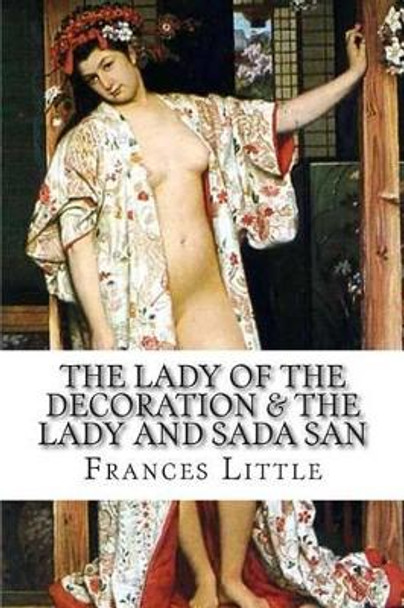 The Lady of The Decoration & The Lady and Sada San by Frances Little 9781507814765