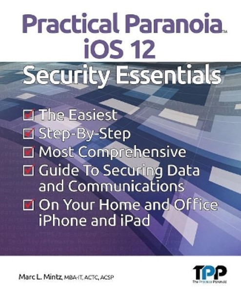 Practical Paranoia iOS 12 Security Essentials by Marc L Mintz 9781727693294