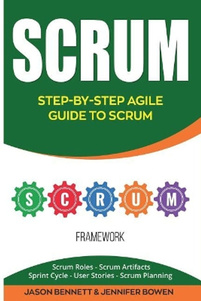 Scrum: Step-By-Step Agile Guide to Scrum (Scrum Roles, Scrum Artifacts, Sprint Cycle, User Stories, Scrum Planning) by Jennifer Bowen 9781724650016