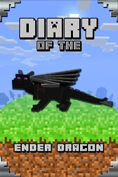 Diary of the Ender Dragon: Astonishing Diary of the Ender Dragon. Intelligent Notes and Smart Game Insights. for All Clever Young Minecrafters by Torsten Urner 9781091950412