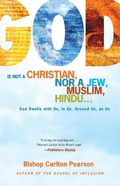 God Is Not a Christian, Nor a Jew, Muslim, Hindu...: God Dwells with Us, in Us, Around Us, as Us by Carlton Pearson 9781416584445
