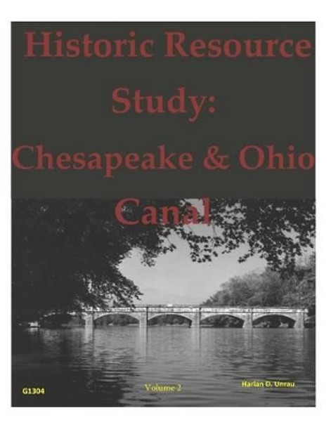 Historic Resource Study: Chesapeake & Ohio Canal - Volume 2 by United States Department of Interior 9781499205640