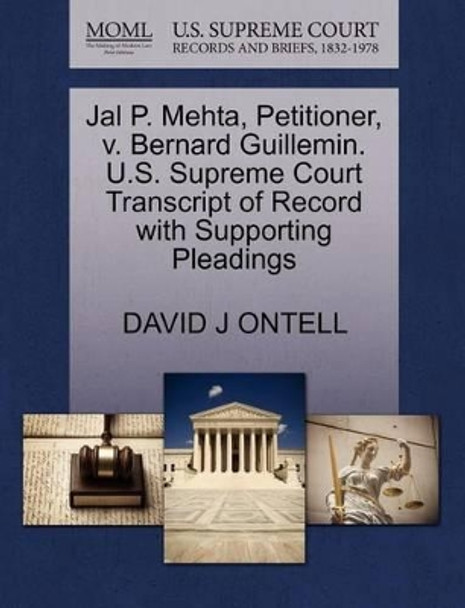 Jal P. Mehta, Petitioner, V. Bernard Guillemin. U.S. Supreme Court Transcript of Record with Supporting Pleadings by David J Ontell 9781270697763