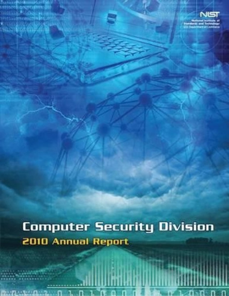 Computer Security Division 2010 Annual Report by U S Department of Commerce 9781495299872
