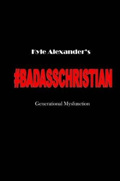 Badass Christian: Generational Mysfunction by Habakkuk Transcriptions Company 9781478331230