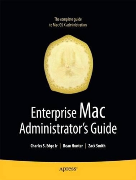 Enterprise Mac Administrators Guide by Charles Edge 9781430224433