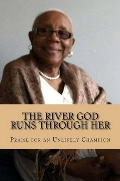 The River God Runs Through Her: Praise for an Unlikely Champion by Sharon Wellington Boone 9781519615299