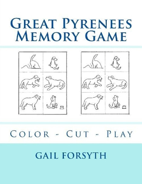 Great Pyrenees Memory Game: Color - Cut - Play by Gail Forsyth 9781548518417