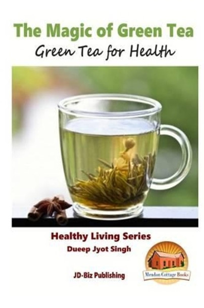 The Magic of Green Tea - Green Tea for Health by John Davidson 9781517443627