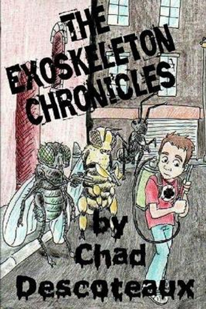 The Exoskeleton Chronicles by Chad Descoteaux 9781521091333