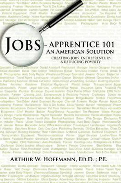 Jobs - Apprentice 101: An American Solution by Arthur W Hoffmann Ed D P E 9781475931327