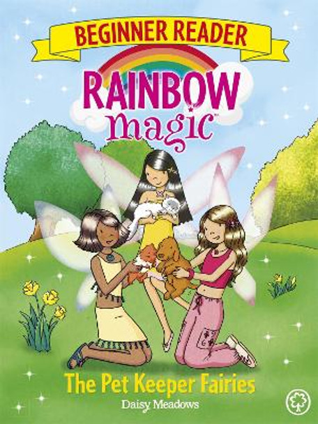 Rainbow Magic Beginner Reader: The Pet Keeper Fairies: Book 6 by Daisy Meadows