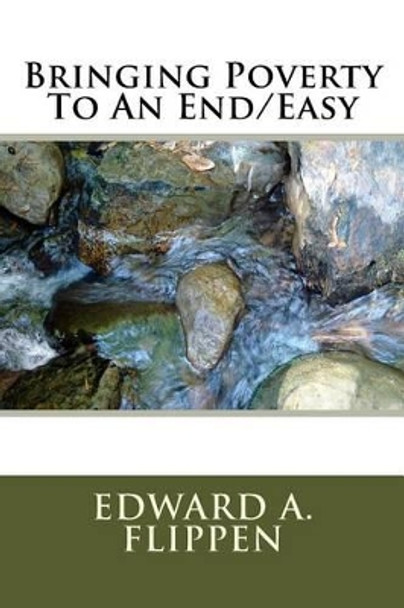 Bringing Poverty To An End/Easy by Edward A Flippen 9781505666168