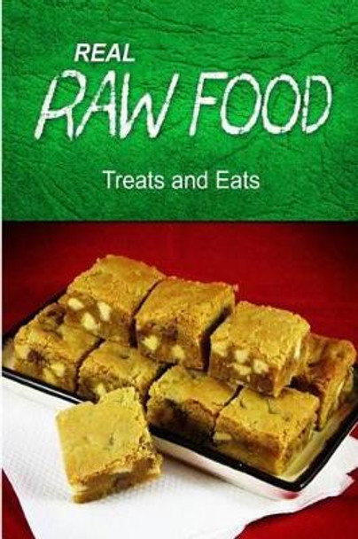 REAL RAW FOOD - Treats and Eats: (Raw diet cookbook for the raw lifestyle) by Real Raw Food 9781496077790