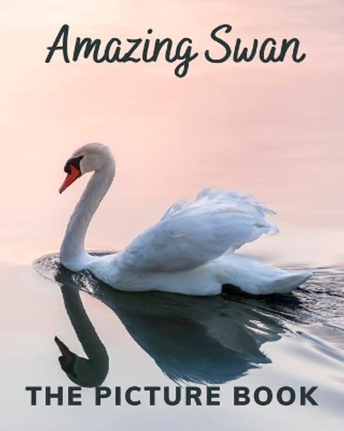 Amazing Swan: The Picture Book of Swan Great for Alzheimer's Patients and Seniors with Dementia. by Katy Publisher 9798580580210