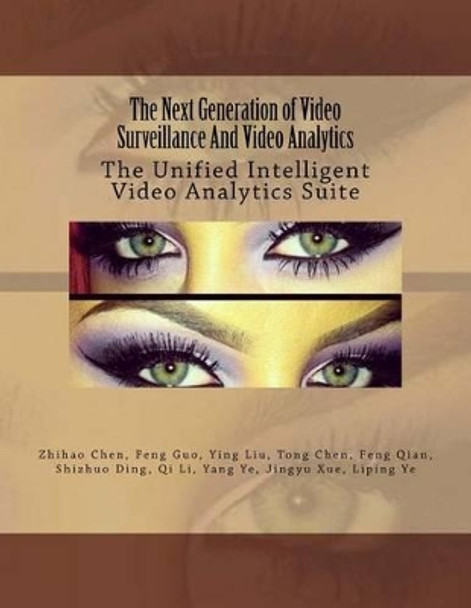 The Next Generation of Video Surveillance And Video Analytics: The Unified Intelligent Video Analytics Suite by Ye Yang 9781516995752